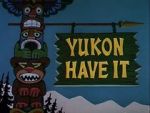 Watch Yukon Have It Putlocker