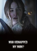 Watch Who Kidnapped My Mom? Putlocker