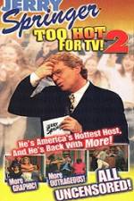 Watch Jerry Springer To Hot For TV 2 Putlocker