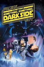 Watch Family Guy Presents: Something, Something, Something, Dark Side Putlocker