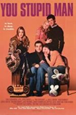 Watch You Stupid Man Putlocker