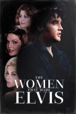 Watch The Women that Made Elvis Putlocker