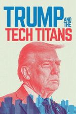 Watch Trump and the Tech Titans Putlocker
