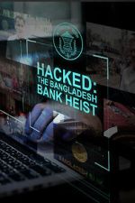 Watch Hacked: The Bangladesh Bank Heist Putlocker