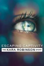 Watch Escaping Captivity: The Kara Robinson Story Putlocker