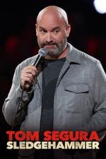 Watch Tom Segura: Sledgehammer Putlocker