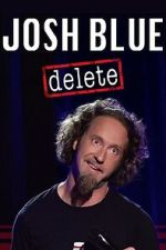 Watch Josh Blue: Delete Putlocker