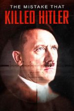 Watch The Mistake that Killed Hitler Putlocker
