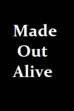Watch Made Out Alive Putlocker