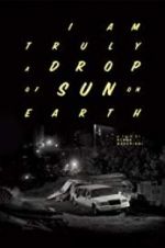 Watch I Am Truly a Drop of Sun on Earth Putlocker