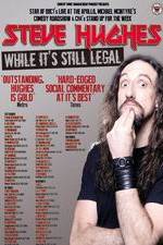 Watch Steve Hughes: While It's Still Legal Putlocker