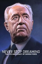 Watch Never Stop Dreaming: The Life and Legacy of Shimon Peres Putlocker