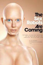 Watch The Sex Robots Are Coming! Putlocker