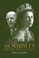 Watch Her Majesty\'s Prime Ministers: John Major Putlocker