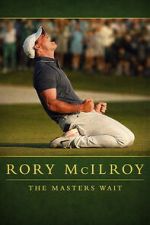 Watch Rory McIlroy: The Masters Wait Putlocker