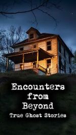 Watch Encounters from Beyond: True Ghost Stories Putlocker