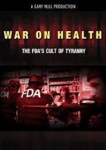 Watch War on Health: The FDA\'s Cult of Tyranny Putlocker