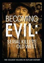 Watch Becoming Evil: Serial Killers of the Old West Putlocker