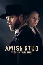 Watch Amish Stud: The Eli Weaver Story Putlocker
