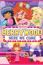 Watch Strawberry Shortcake Berrywood Here We Come Putlocker