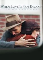 Watch When Love Is Not Enough: The Lois Wilson Story Putlocker