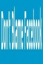 Watch Don\'t Blame Facebook Putlocker