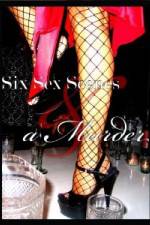 Watch Six Sex Scenes and a Murder Putlocker