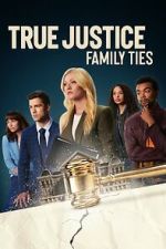 Watch True Justice: Family Ties Putlocker