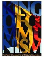 Watch The King of Communism: The Pomp & Pageantry of Nicolae Ceausescu Putlocker