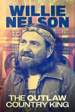 Watch Willie Nelson: The Outlaw Country King Putlocker