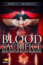 Watch Blood Sacrifice - Occult Secrets of Hitler and the 3rd Reich Putlocker