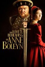 Watch The Love and Beheading of Anne Boleyn Putlocker