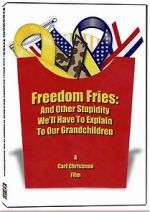 Watch Freedom Fries: And Other Stupidity We\'ll Have to Explain to Our Grandchildren Putlocker