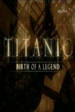 Watch Titanic Birth of a Legend Putlocker