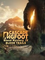 Watch Cascade Bigfoot Blood Mystery IV Blood Trails Putlocker