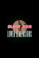 Watch Slow Bob in the Lower Dimensions Putlocker