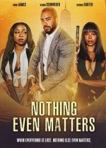 Watch Nothing Even Matters Putlocker