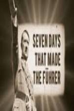 Watch 7 Days That Made The Fuhrer Putlocker