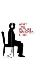 Watch What the Future Sounded Like (Short 2007) Putlocker
