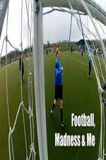 Watch Football, Madness and Me Putlocker