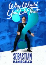 Watch Sebastian Maniscalco: Why Would You Do That? (TV Special 2016) Putlocker