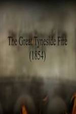 Watch The Great Fire of Tyneside 1854 Putlocker