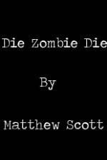 Watch Die, Zombie, Die Putlocker