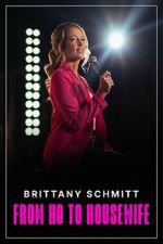 Watch Brittany Schmitt: From Ho to Housewife (TV Special 2022) Putlocker