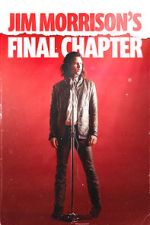 Watch Jim Morrison\'s Final Chapter Putlocker
