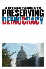 Watch A Citizen\'s Guide to Preserving Democracy Putlocker