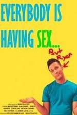 Watch Everybody Is Having Sex... But Ryan Putlocker