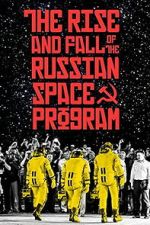 Watch The Rise and Fall of the Russian Space Program Putlocker