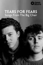 Watch Classic Albums: Tears for Fears - Songs From the Big Chair Putlocker