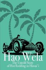 Watch Hao Wela: The Untold Story of Hot Rodding in Hawai\'i Putlocker